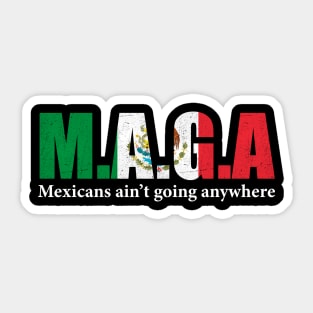 MAGA Mexicans Ain't Going Anywhere Humor Pun Graphic Mexican Flag Colors Sticker